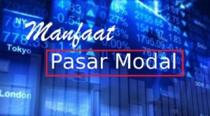 Manfaat Pasar Modal Bagi Negara, Investor, dan Masyarakat