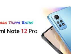 Inilah Daftar Harga dan Spesifikasi Redmi Note 12 Pro 4G di Indonesia, Begini Trik Mendapatkannya dengan Harga Terjangkau!